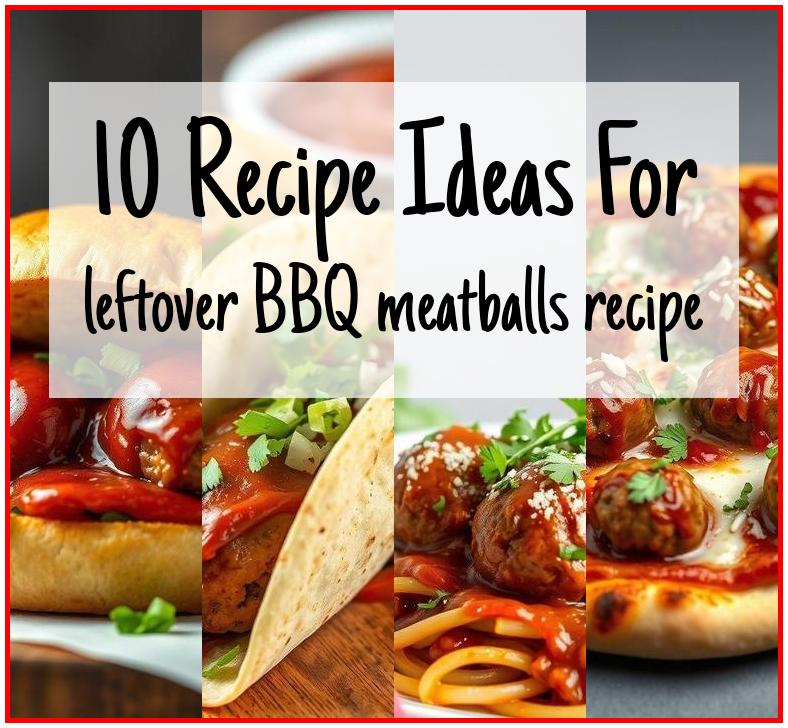 leftover BBQ meatballs recipe
