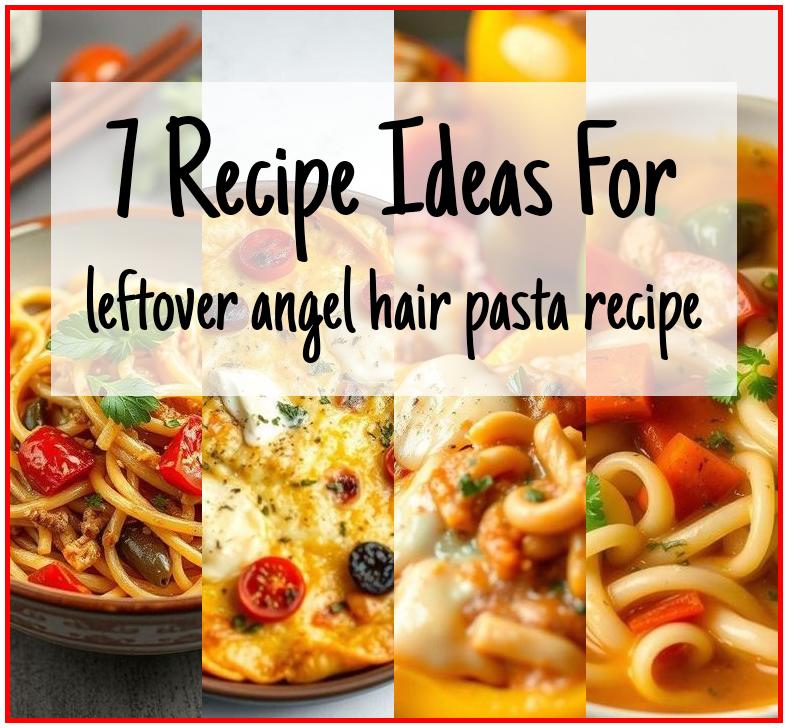 leftover angel hair pasta recipe