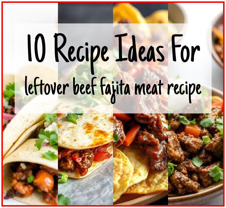 leftover beef fajita meat recipe