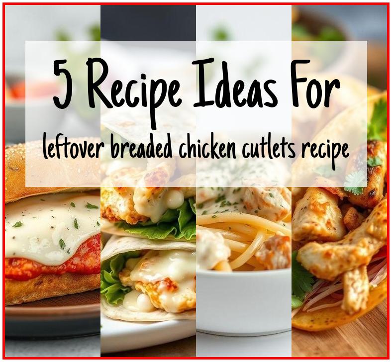 leftover breaded chicken cutlets recipe
