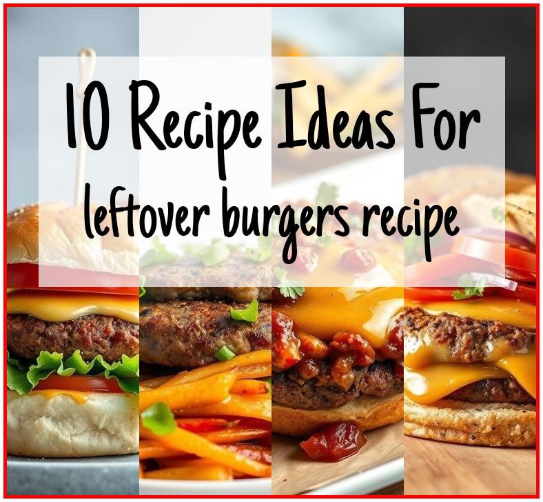 leftover burgers recipe