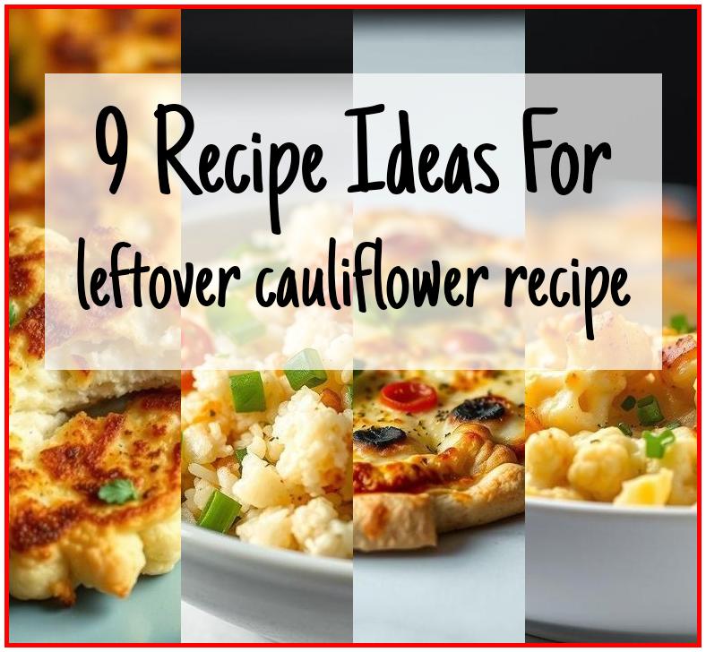 leftover cauliflower recipe