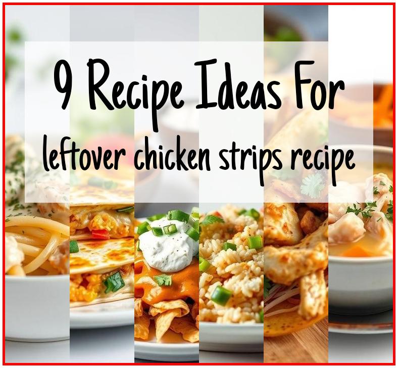 leftover chicken strips recipe