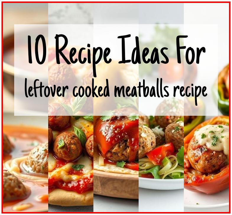leftover cooked meatballs recipe