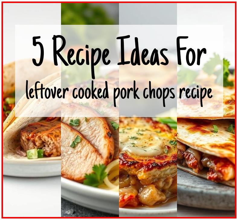 leftover cooked pork chops recipe