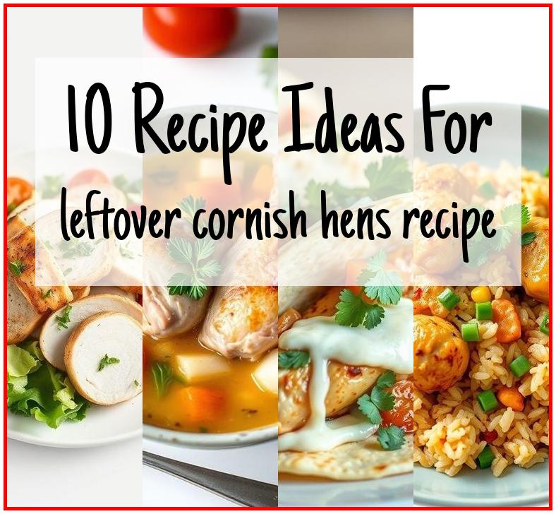 leftover cornish hens recipe