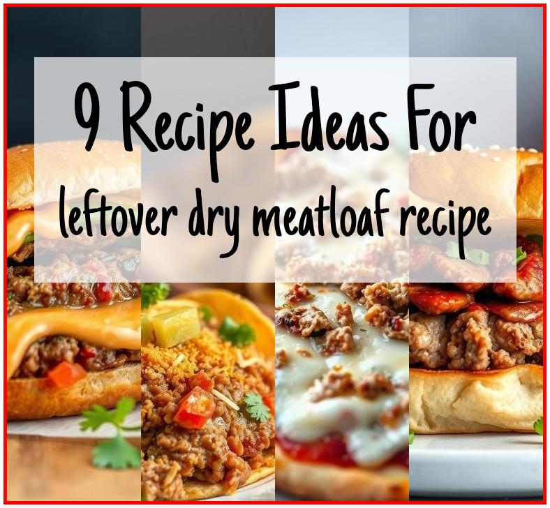 leftover dry meatloaf recipe