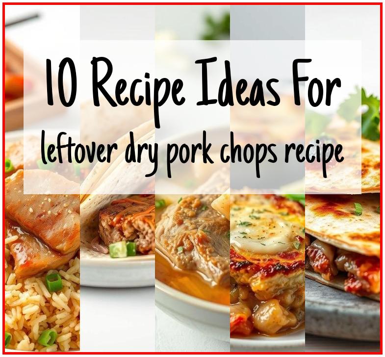 leftover dry pork chops recipe