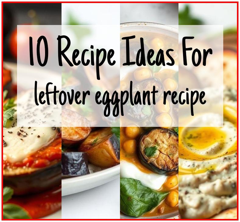 leftover eggplant recipe