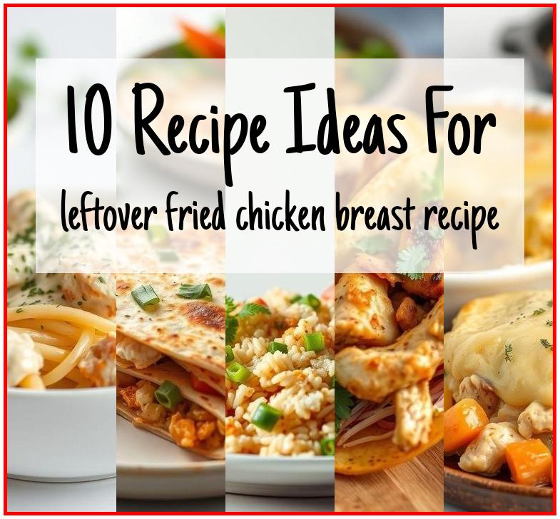 leftover fried chicken breast recipe