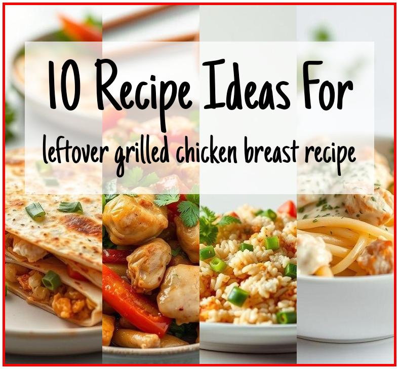 leftover grilled chicken breast recipe