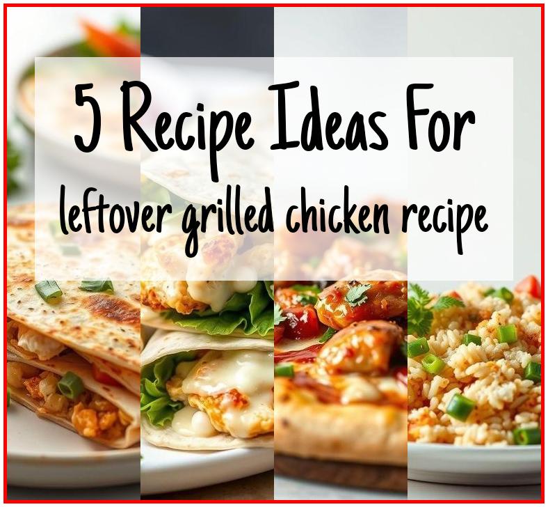 leftover grilled chicken recipe