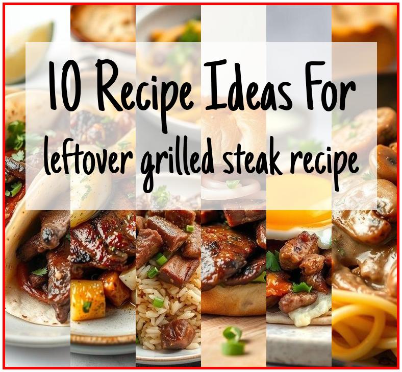 leftover grilled steak recipe