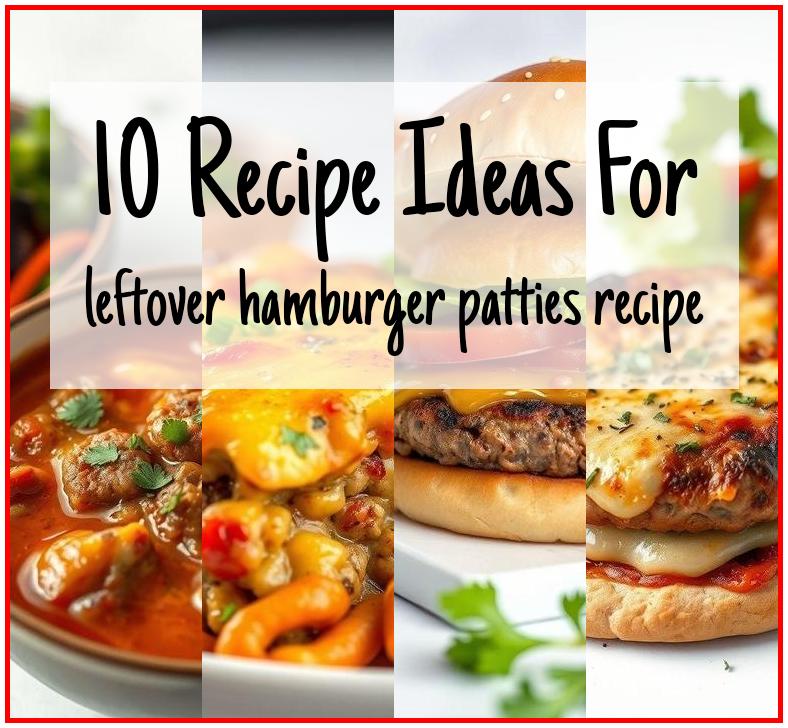leftover hamburger patties recipe