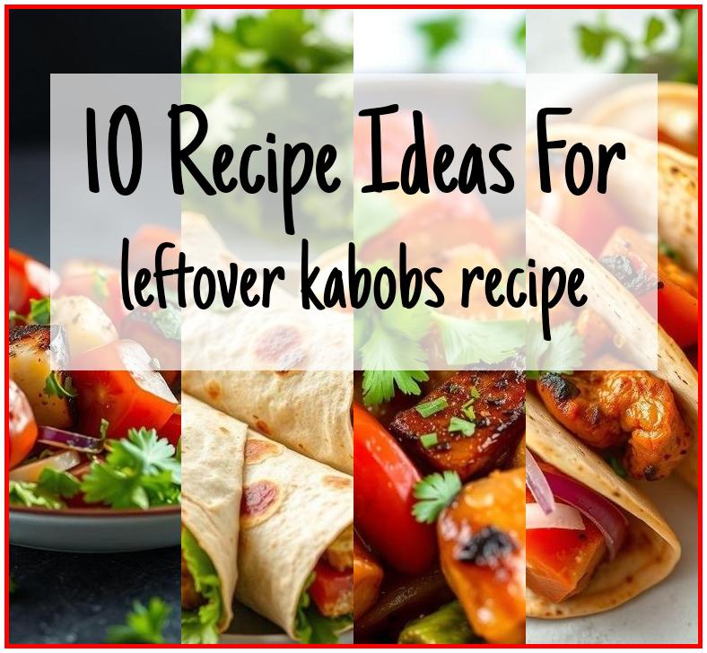 leftover kabobs recipe