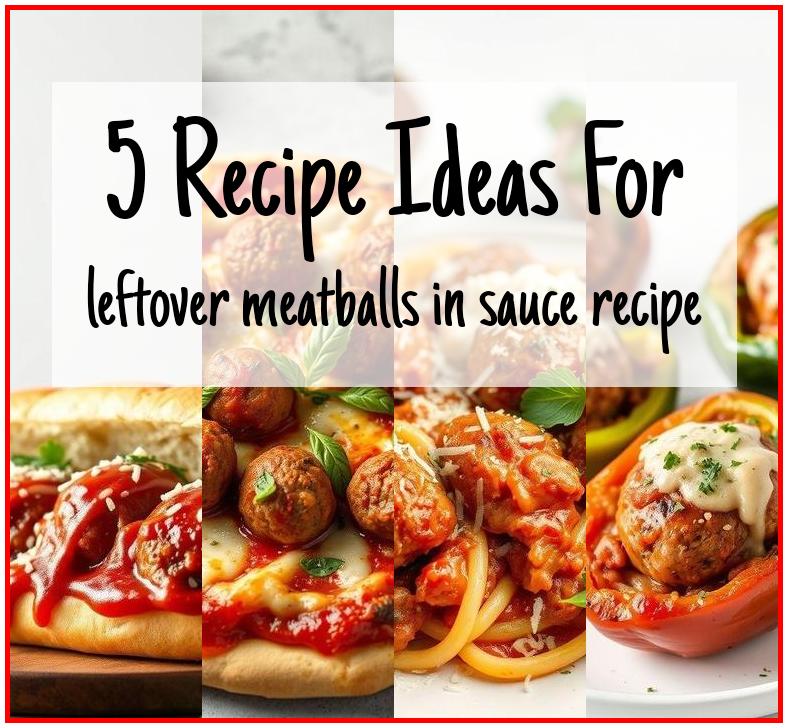 leftover meatballs in sauce recipe
