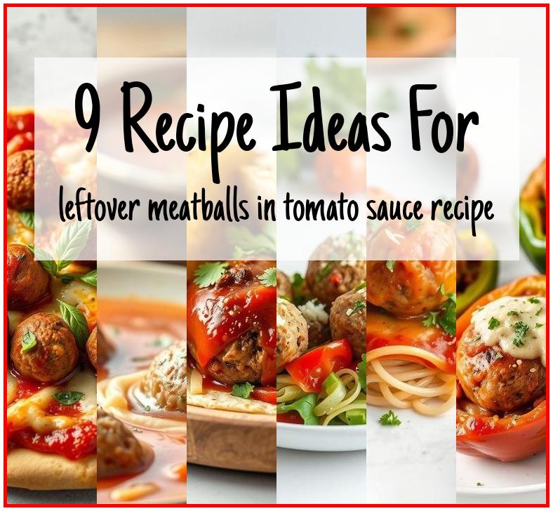 leftover meatballs in tomato sauce recipe
