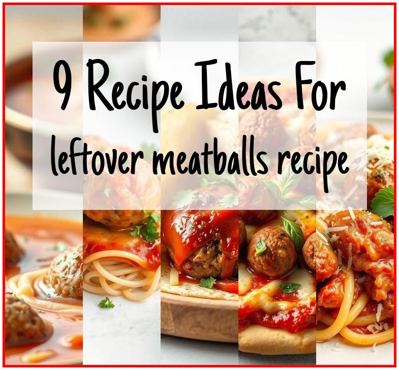leftover meatballs recipe