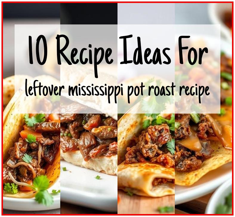 leftover mississippi pot roast recipe