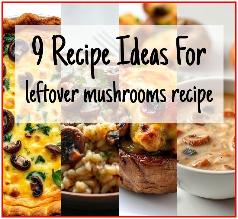 leftover mushrooms recipe