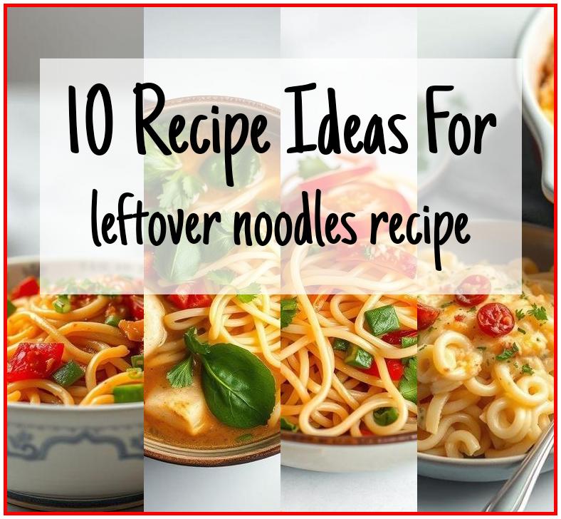 leftover noodles recipe