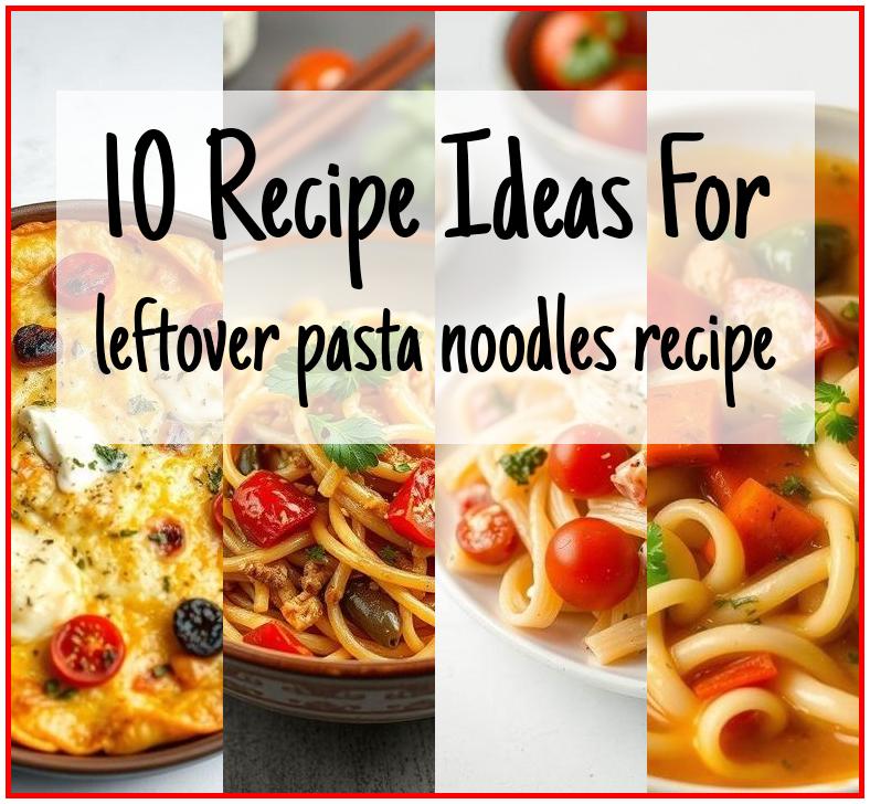 leftover pasta noodles recipe