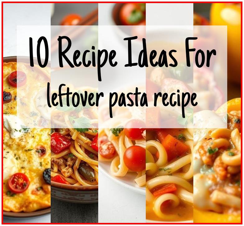 leftover pasta recipe