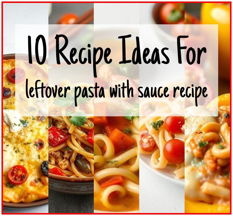 leftover pasta with sauce recipe