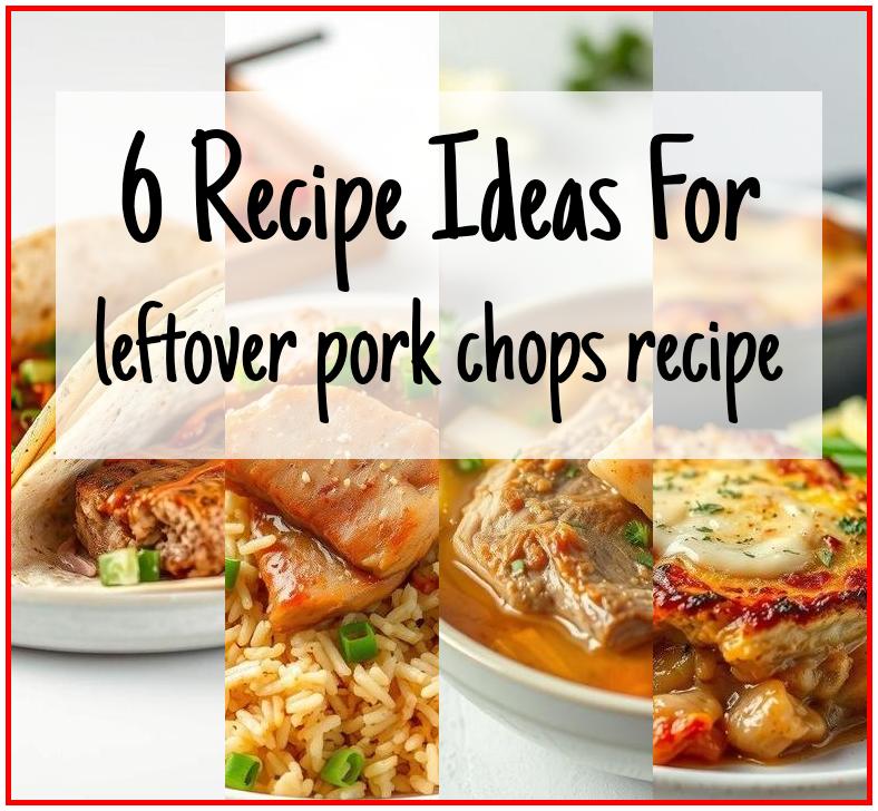 leftover pork chops recipe