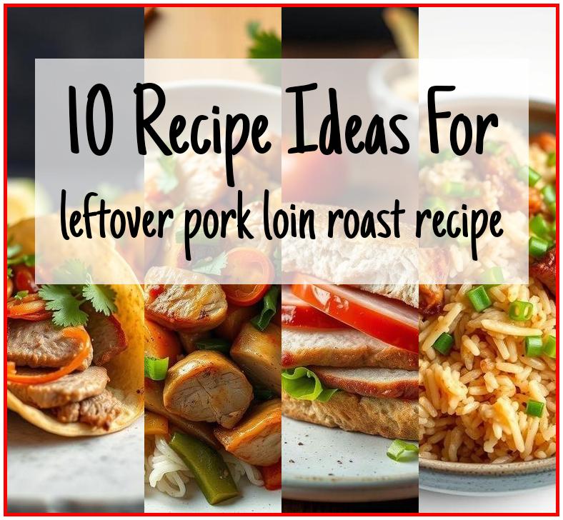 leftover pork loin roast recipe