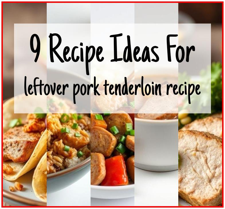 leftover pork tenderloin recipe