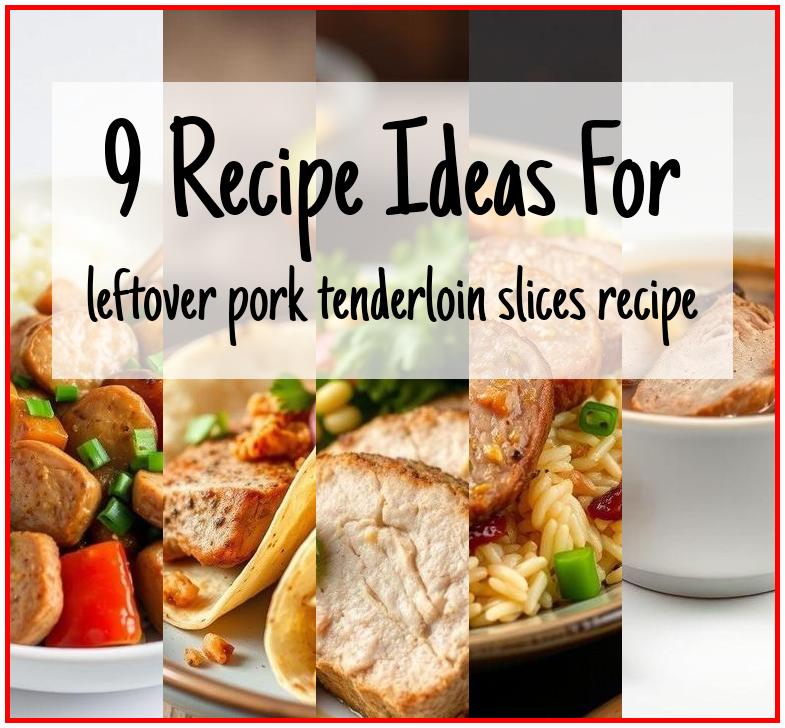 leftover pork tenderloin slices recipe