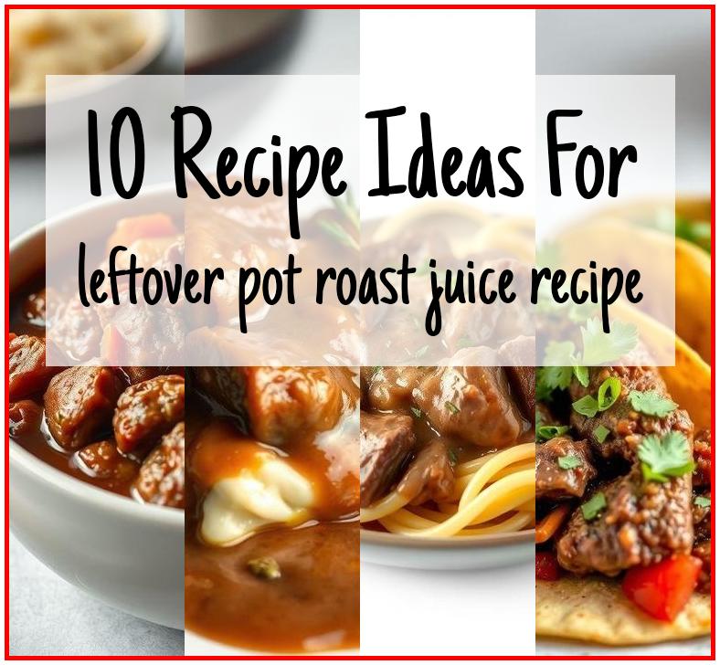 leftover pot roast juice recipe