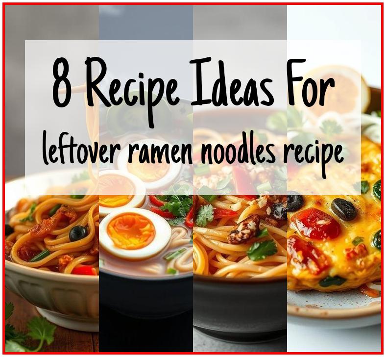leftover ramen noodles recipe