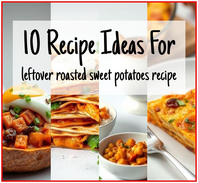 leftover roasted sweet potatoes recipe