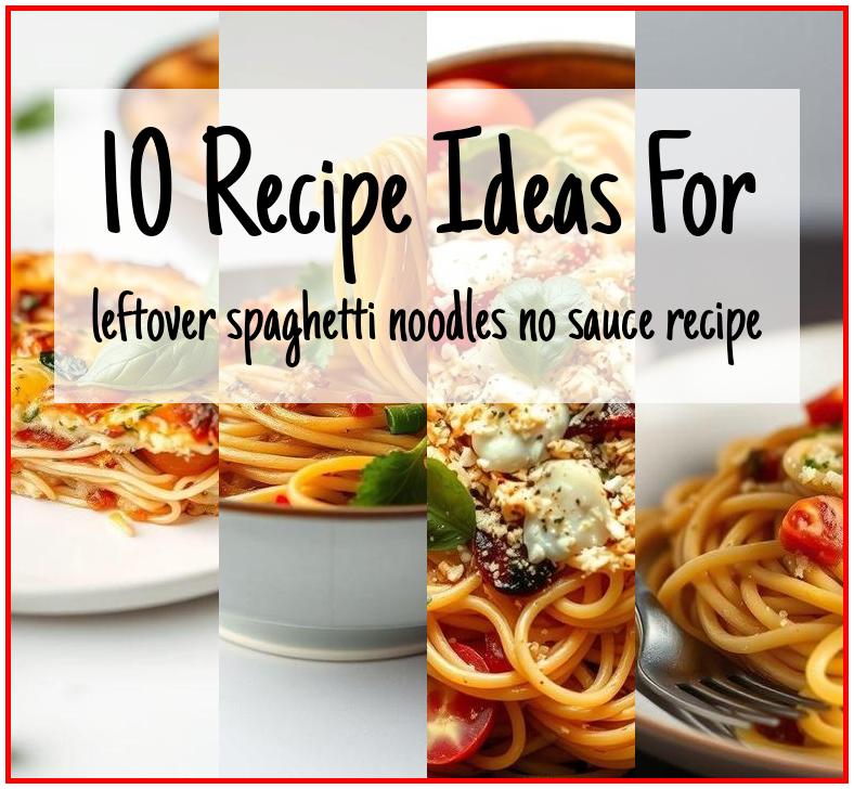 leftover spaghetti noodles no sauce recipe