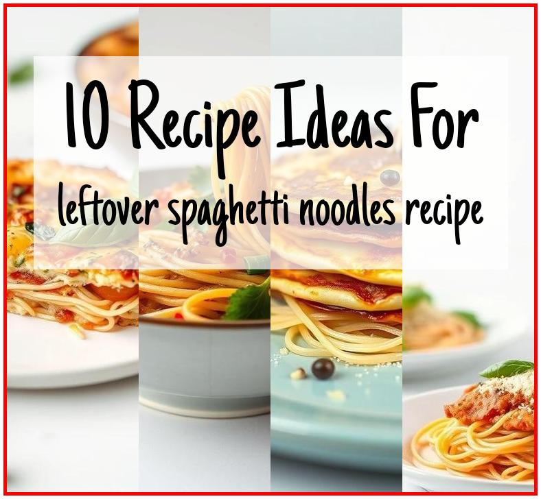 leftover spaghetti noodles recipe