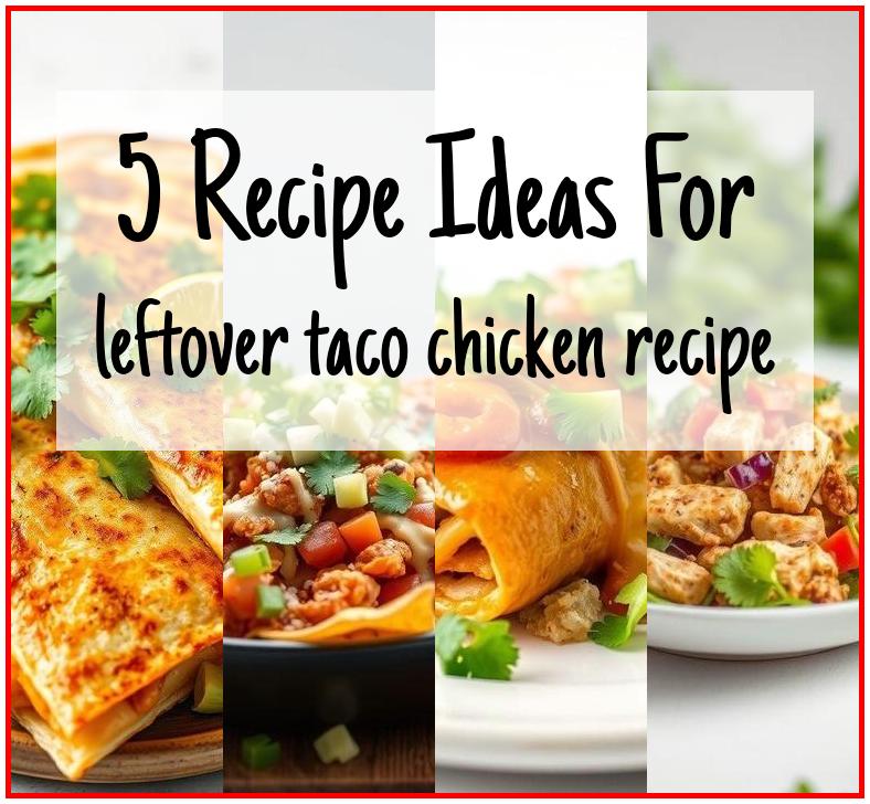 leftover taco chicken recipe