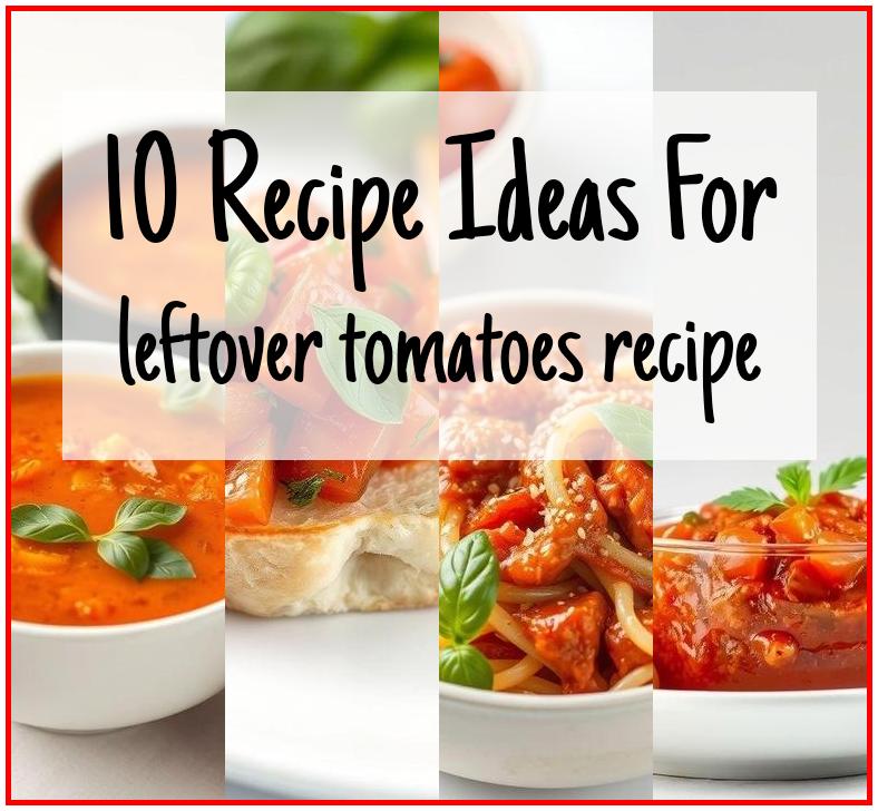 leftover tomatoes recipe