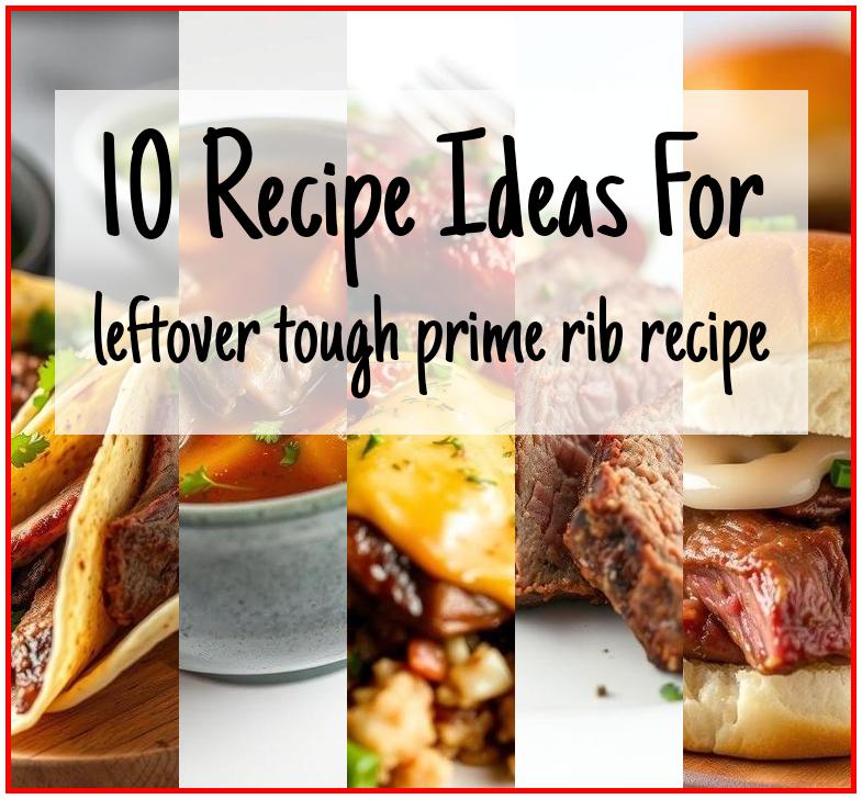 leftover tough prime rib recipe