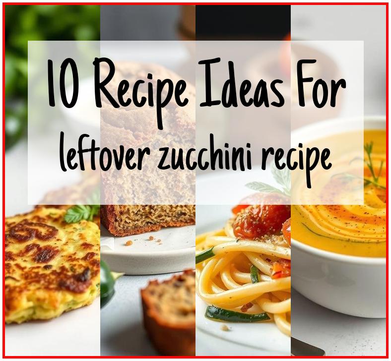 leftover zucchini recipe